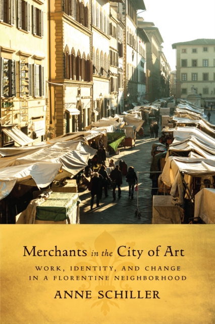 Merchants in the City of Art : Work, Identity, and Change in a Florentine Neighborhood, Hardback Book