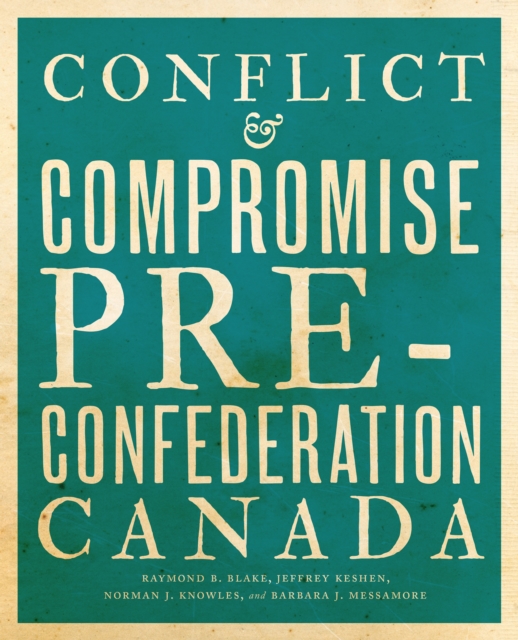 Conflict and Compromise : Pre-Confederation Canada, PDF eBook