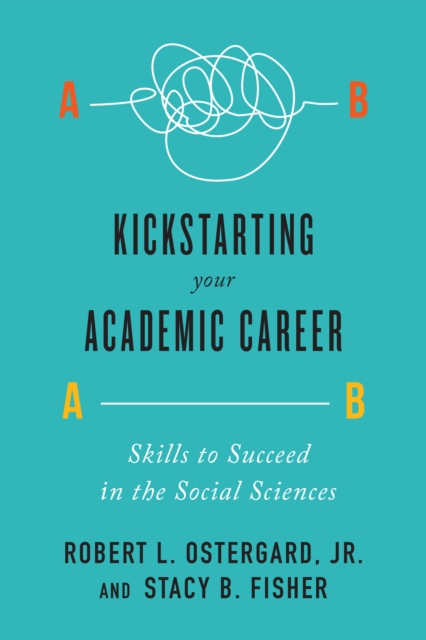 Kickstarting Your Academic Career : Skills to Succeed in the Social Sciences, Paperback / softback Book