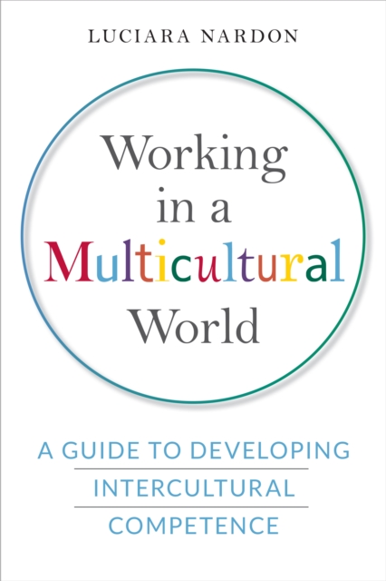 Working in a Multicultural World : A Guide to Developing Intercultural Competence, Hardback Book