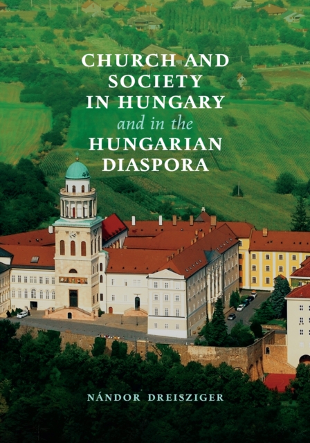 Church and Society in Hungary and in the Hungarian Diaspora, Hardback Book