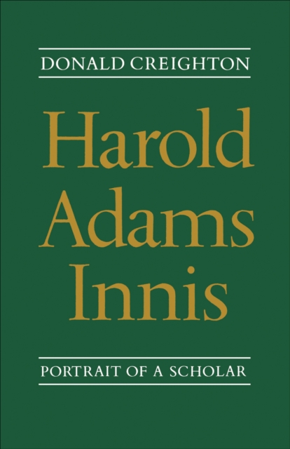 Harold Adams Innis : Portrait of a Scholar, EPUB eBook