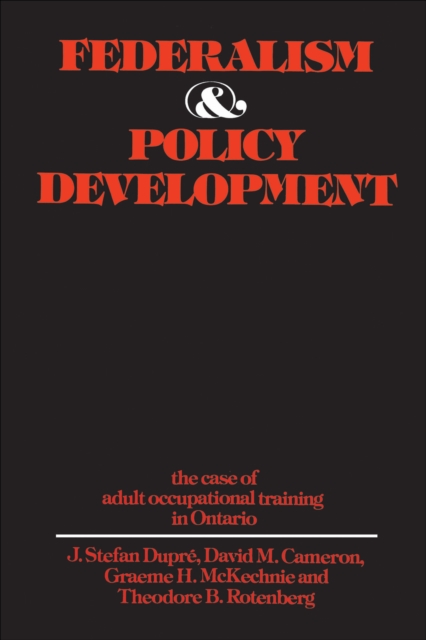 Federalism and Policy Development : The Case of Adult Occupational Training in Ontario, EPUB eBook