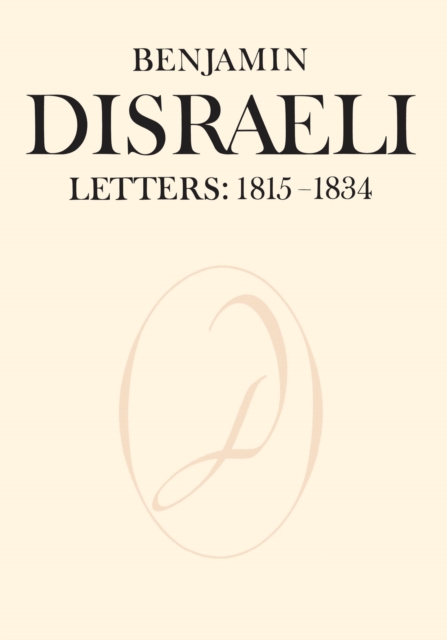 Benjamin Disraeli Letters : 1815-1834, Volume I, PDF eBook