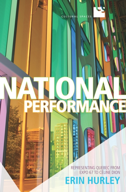 National Performance : Representing Quebec from Expo 67 to Celine Dion, Hardback Book