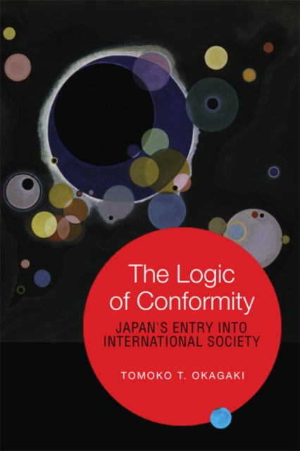The Logic of Conformity : Japan's Entry into International Society, Hardback Book
