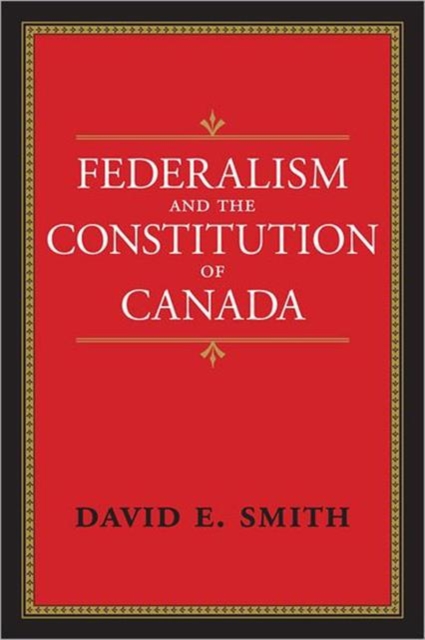 Federalism and the Constitution of Canada, Hardback Book