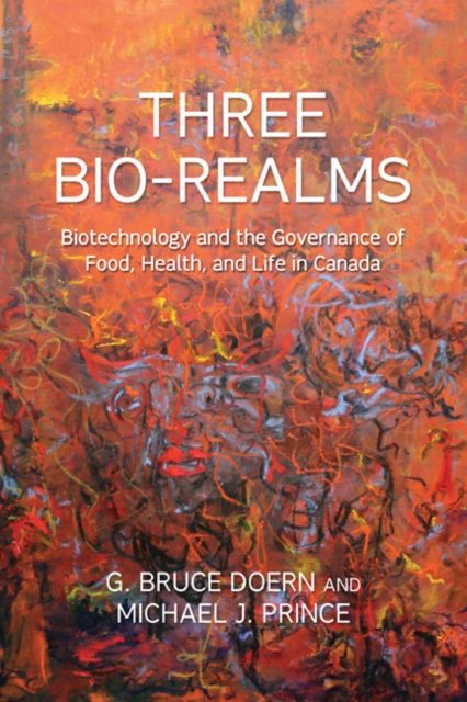 Three Bio-Realms : Biotechnology and the Governance of Food, Health, and Life in Canada, Hardback Book