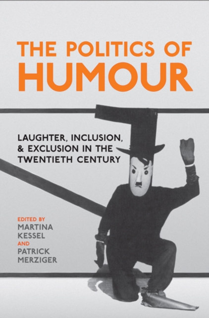 The Politics of Humour : Laughter, Inclusion, and Exclusion in the Twentieth Century, Hardback Book