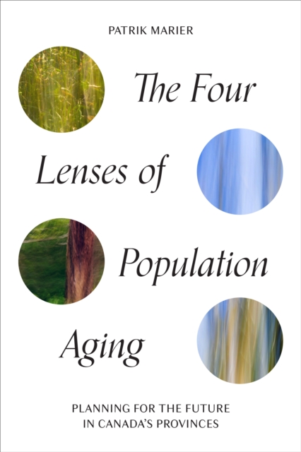 The Four Lenses of Population Aging : Planning for the Future in Canada's Provinces, Hardback Book