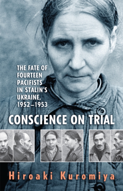 Conscience on Trial : The Fate of Fourteen Pacifists in Stalin's Ukraine, 1952-1953, Hardback Book