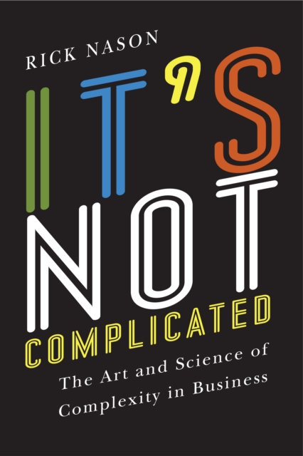 It's Not Complicated : The Art and Science of Complexity in Business, Hardback Book