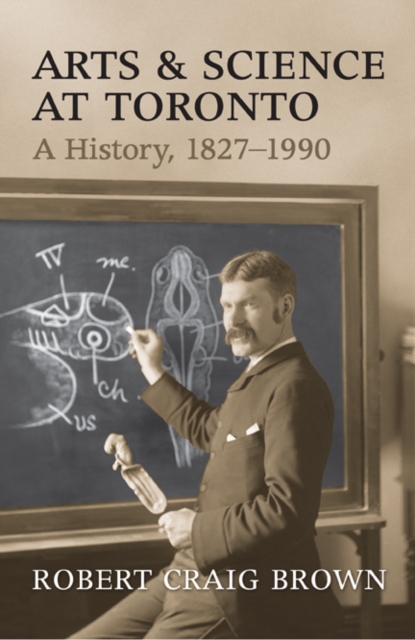 Arts and Science at Toronto : A History, 1827-1990, Hardback Book