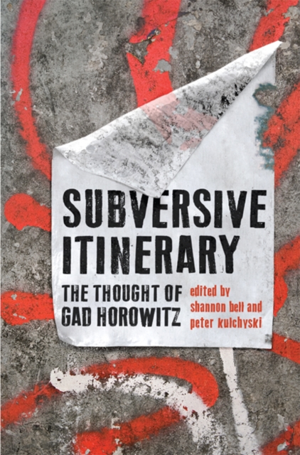 Subversive Itinerary : The Thought of Gad Horowitz, Hardback Book