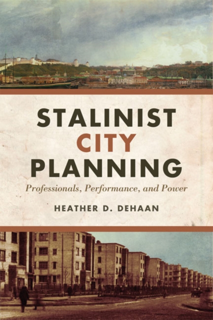 Stalinist City Planning : Professionals, Performance, and Power, Hardback Book