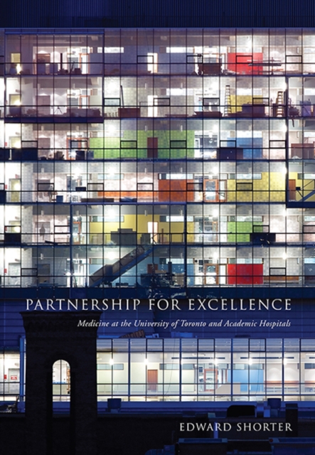 Partnership for Excellence : Medicine at the University of Toronto and Academic Hospitals, Hardback Book