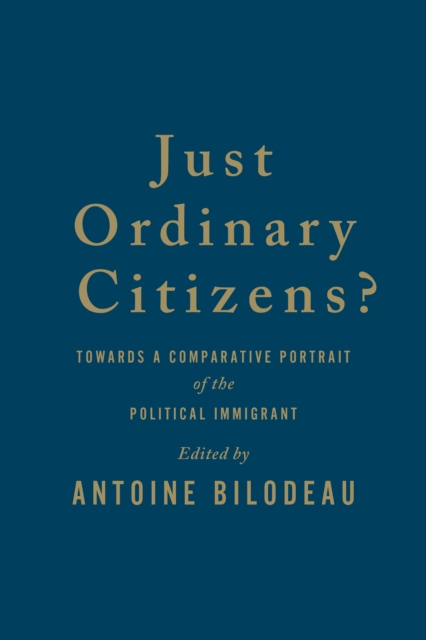 Just Ordinary Citizens? : Towards a Comparative Portrait of the Political Immigrant, Hardback Book