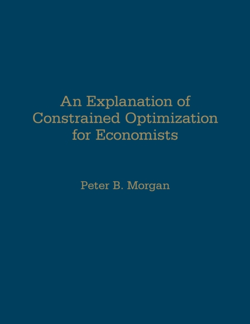 An Explanation of Constrained Optimization for Economists, Hardback Book