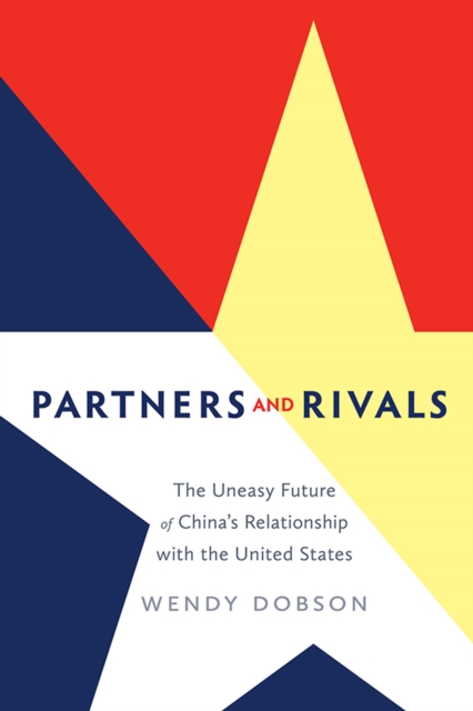 Partners and Rivals : The Uneasy Future of China's Relationship with the United States, Hardback Book
