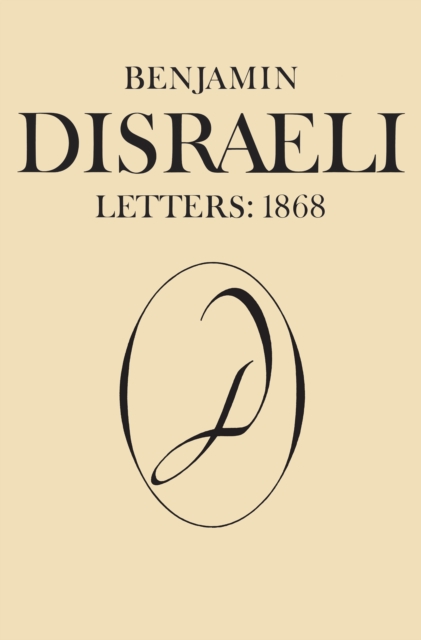 Benjamin Disraeli Letters : 1868, Volume X, Hardback Book