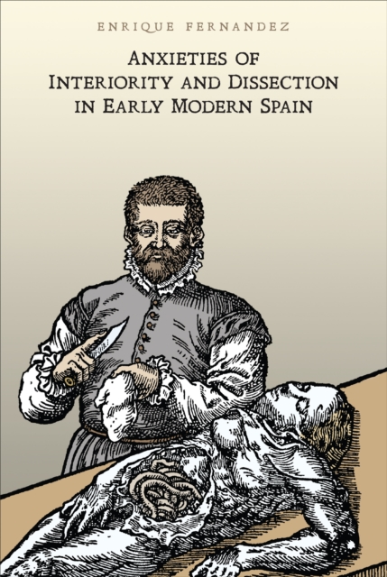 Anxieties of Interiority and Dissection in Early Modern Spain, Hardback Book
