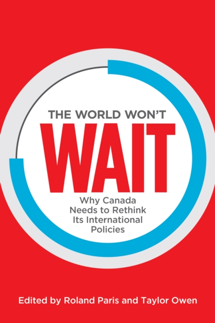The World Won't Wait : Why Canada Needs to Rethink its International Policies, Hardback Book