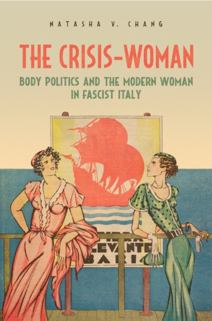 The Crisis-Woman : Body Politics and the Modern Woman in Fascist Italy, Hardback Book