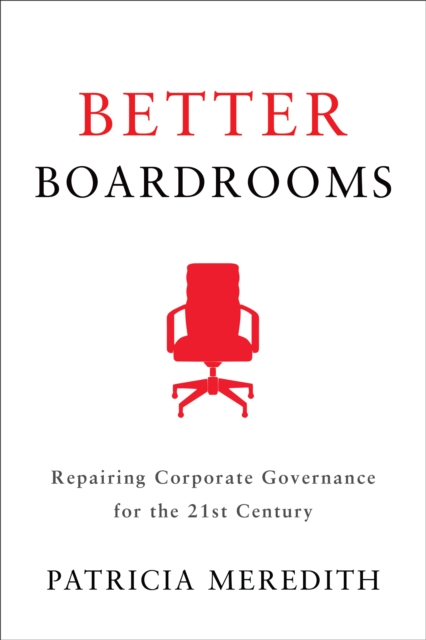 Better Boardrooms : Repairing Corporate Governance for the 21st Century, Hardback Book