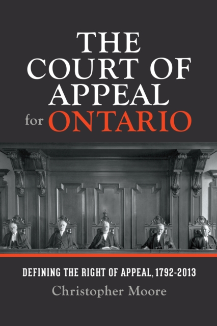 The Court of Appeal for Ontario : Defining the Right of Appeal in Canada, 1792-2013, Hardback Book