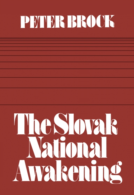 The Slovak National Awakening : An Essay in the Intellectual History of East Central Europe, EPUB eBook