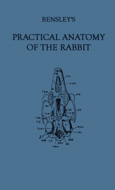 Bensley's Practical Anatomy of the Rabbit : An Elementary Laboratory Text-Book in Mammalian Anatomy (Eighth Edition, Revised and Edited), PDF eBook