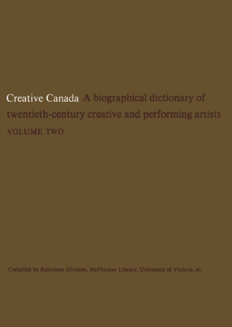 Creative Canada : A Biographical Dictionary of Twentieth-century Creative and Performing Artists (Volume 2), PDF eBook