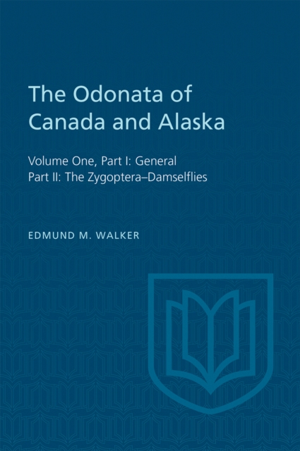 The Odonata of Canada and Alaska : Volume One, Part I: General, Part II: The Zygoptera–Damselflies, PDF eBook