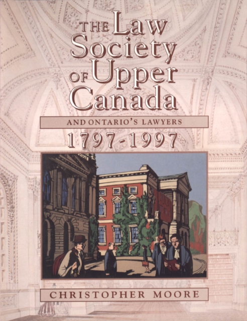The Law Society of Upper Canada and Ontario's Lawyers, 1797-1997, Paperback / softback Book