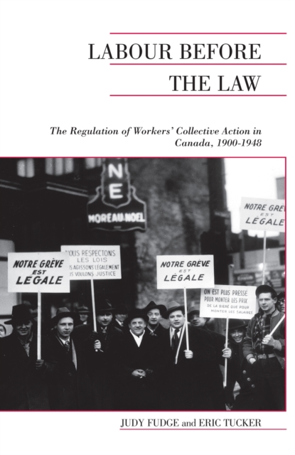 Labour Before the Law : The Regulation of Workers' Collective Action in Canada, 1900-1948, EPUB eBook