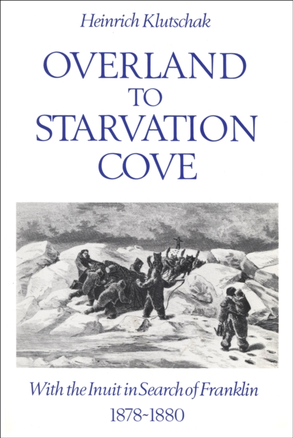 Overland to Starvation Cove : With the Inuit in Search of Franklin, 1878-1880, EPUB eBook