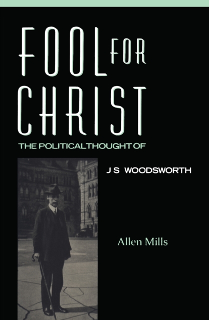 Fool For Christ : The Intellectual Politics of J.S. Woodsworth, EPUB eBook