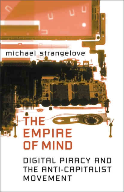 The Empire of Mind : Digital Piracy and the Anti-Capitalist Movement, PDF eBook