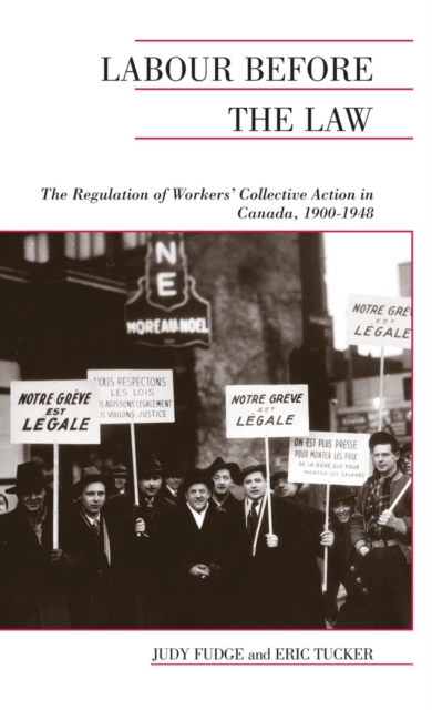 Labour Before the Law : The Regulation of Workers' Collective Action in Canada, 1900-1948, PDF eBook