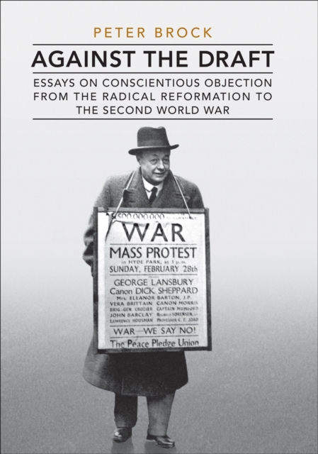 Against the Draft : Essays on Conscientious Objection from the Radical Reformation to the Second World War, EPUB eBook