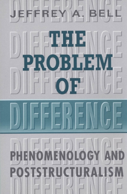 The Problem of Difference : Phenomenology and Poststructuralism, PDF eBook