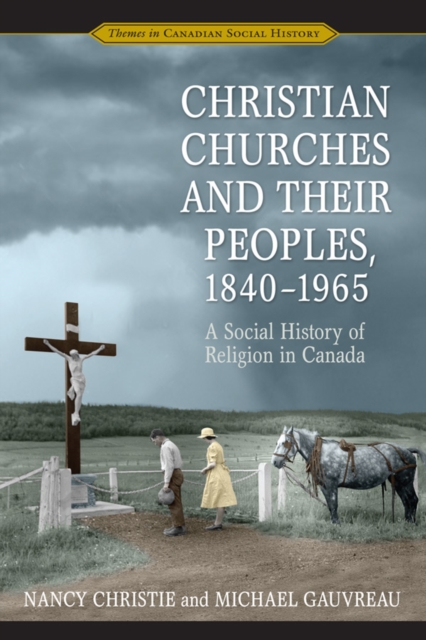 Christian Churches and Their Peoples, 1840-1965 : A Social History of Religion in Canada, EPUB eBook