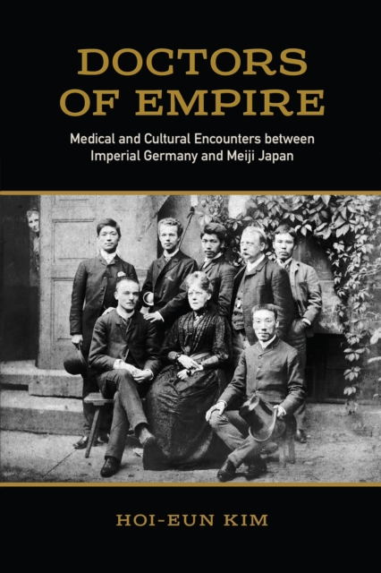 Doctors of Empire : Medical and Cultural Encounters between Imperial Germany and Meiji Japan, EPUB eBook