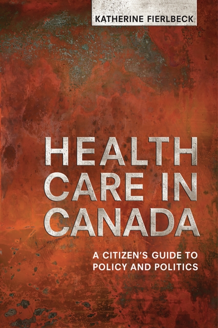 Health Care in Canada : A Citizen's Guide to Policy and Politics, EPUB eBook