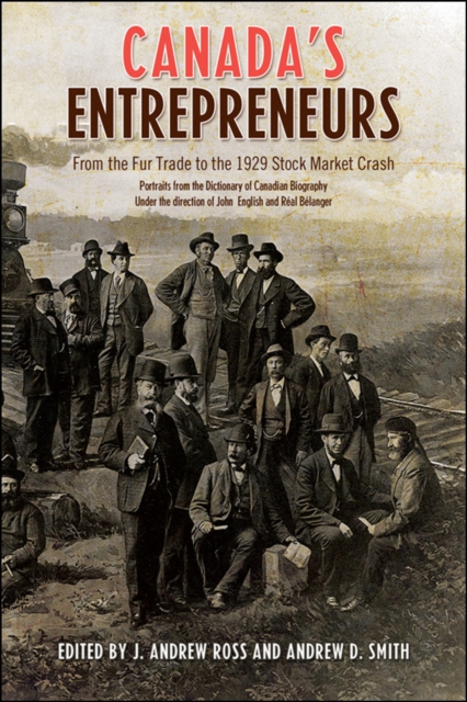 Canada's Entrepreneurs : From The Fur Trade to the 1929 Stock Market Crash: Portraits from the Dictionary of Canadian Biography, EPUB eBook