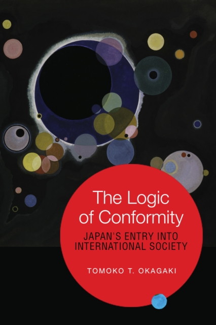 The Logic of Conformity : Japan's Entry into International Society, EPUB eBook