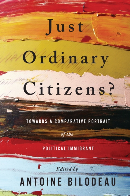 Just Ordinary Citizens? : Towards a Comparative Portrait of the Political Immigrant, EPUB eBook