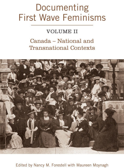Documenting First Wave Feminisms : Volume II Canada - National and Transnational Contexts, EPUB eBook