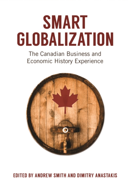 Smart Globalization : The Canadian Business and Economic History Experience, PDF eBook
