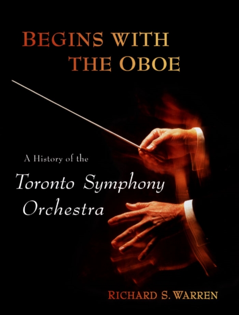 Begins with the Oboe : A History of the Toronto Symphony Orchestra, PDF eBook